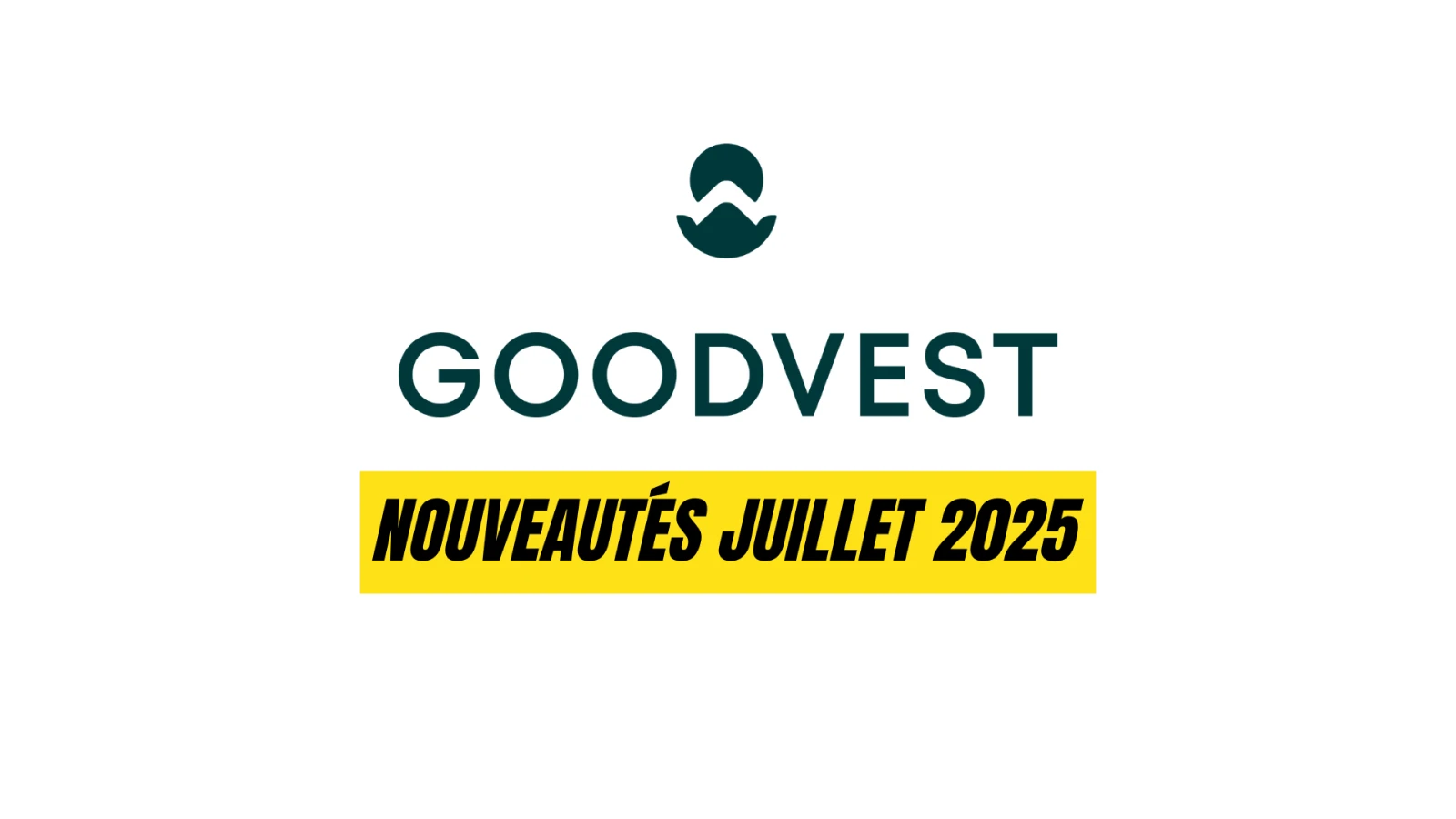 Nouveautés Goodvest : la nouveauté Goodlife et le taux boosté prolongé sur le livret d’épargne